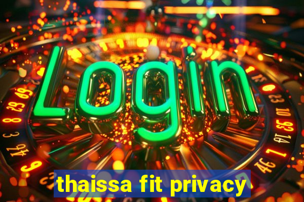 thaissa fit privacy